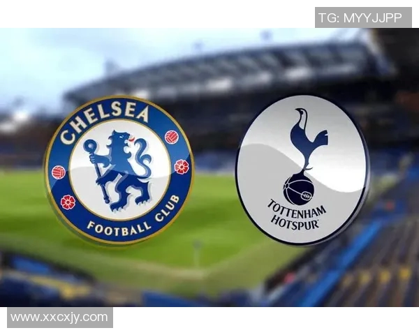 热刺与切尔西即将对决全方位前瞻分析与比赛预测